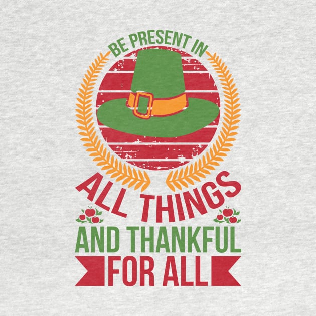 Be Present In All Things And Thankful For All Things T Shirt For Women Men by QueenTees